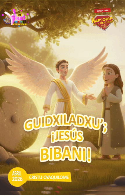 RORK - GUIDXILADXUʼ; ¡JESÚS BIBANI! – ZAPOTEC - ABRIL 2026